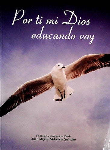 Por ti mi Dios educando voy | Juan Miguel Vidovich Quincke