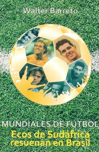 Mundiales de fútbol. Ecos de Sudáfrica resuenan en Brasil | WALTER BARRETO
