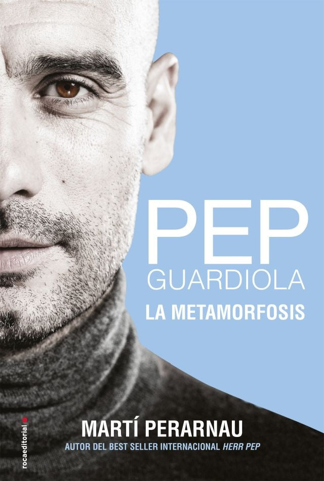 Pep Guardiola. La metamorfosis | MARTI PERARNAU