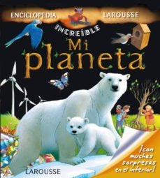 Mi planeta.La increíble enciclopedia Larousse | Gaëlle Lahoreau