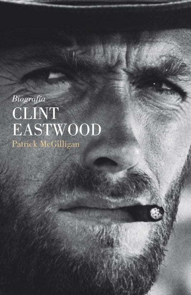 CLINT EASTWOOD. BIOGRAFIA | PATRICK MCGILIGAN