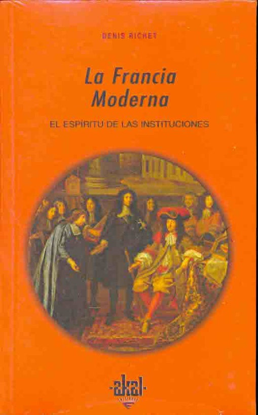 Francia Moderna, La. El espíritu de las instituciones | Denis Richet