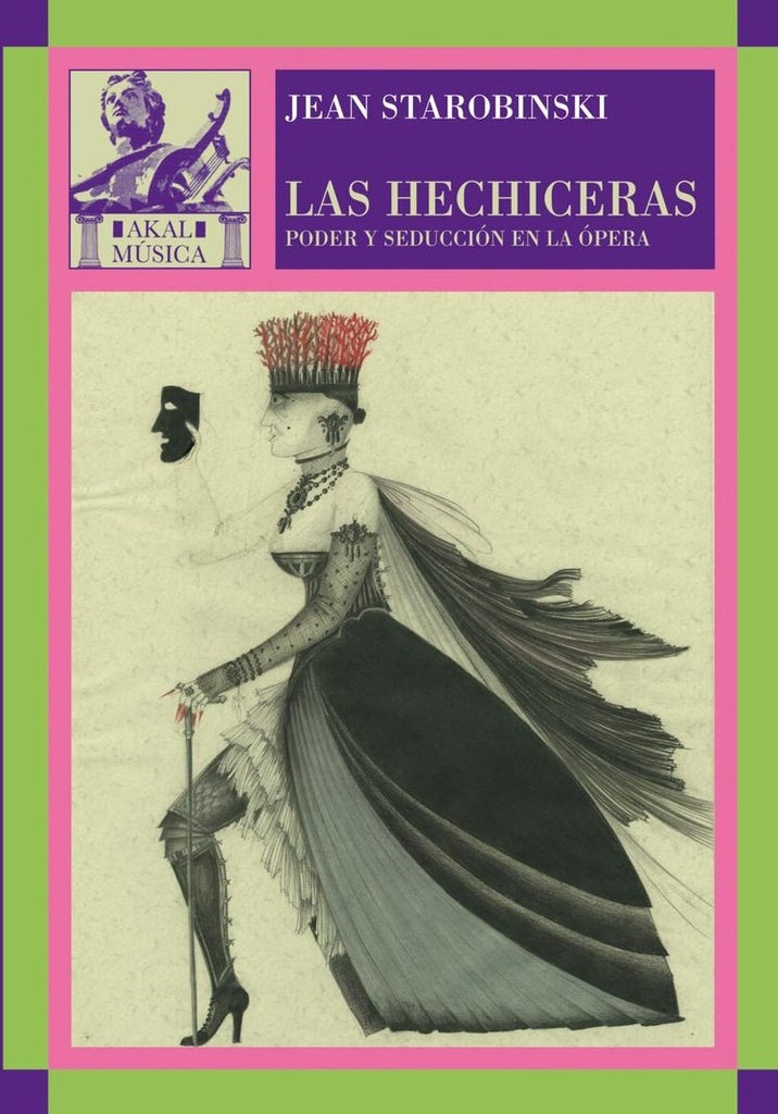 Las Hechiceras. Poder y seducción en la ópera | Jean Starobinski