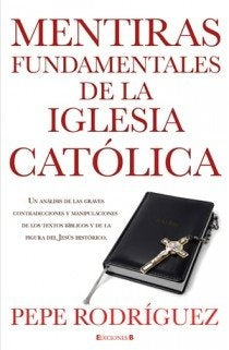 MENTIRAS FUNDAMENTALES DE LA IGLESIA CAT | PEPE RODRIGUEZ