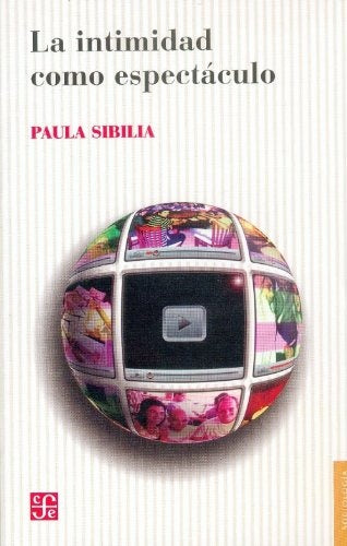 La intimidad como espectáculo | Paula Sibilia