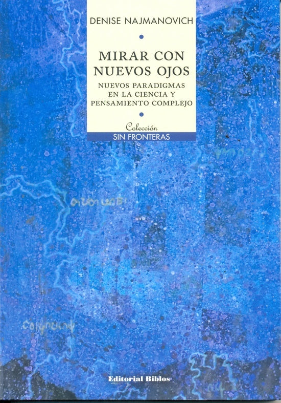 Mirar con nuevos ojos. Nuevos paradigmas en la ciencia y pensamiento complejo | Denise Najmanovich