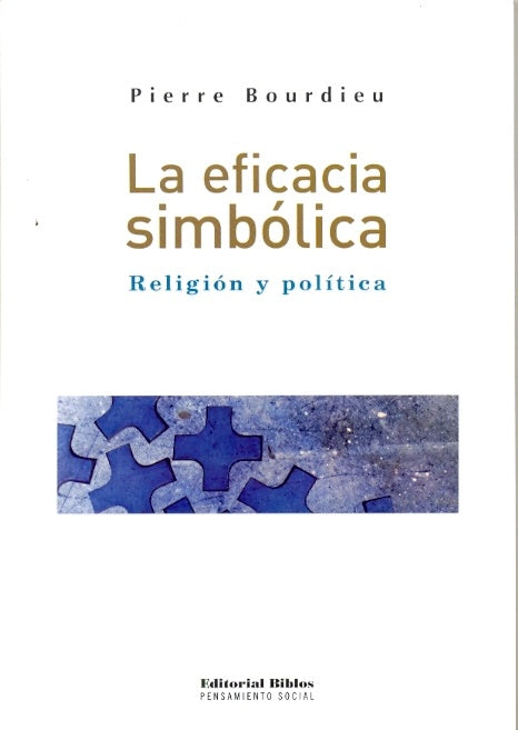 Eficacia simbólica, La. Religión y política | Pierre Bourdieu