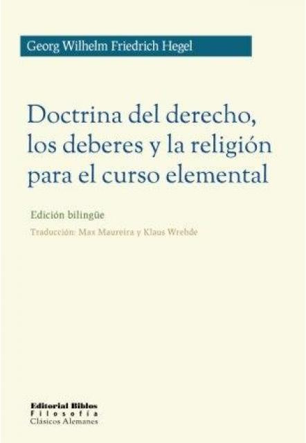 Doctrina del derecho, los deberes y la religión para el curso elemental (ed. Bilingüe) | Georg Wilhelm Friedrich Hegel