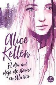 El día que dejó de nevar en Alaska | Alice Kellen