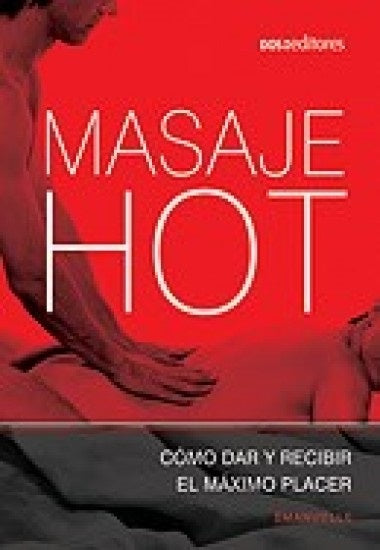 Masaje Hot. Cómo dar y recibir el máximo placer | Dos tintas editores