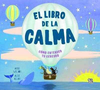 El libro de la calma. Cómo entender tu cerebro | Anne Wilson/ Alex Allan