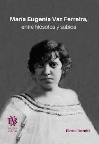 MARIA EUGENIA VAZ FERREIRA ENTRE FILOSOFOS Y SABIOS | ELENA ROMITI