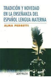 Tradición y novedad en la enseñanza del español lengua materna | Alma Pedretti