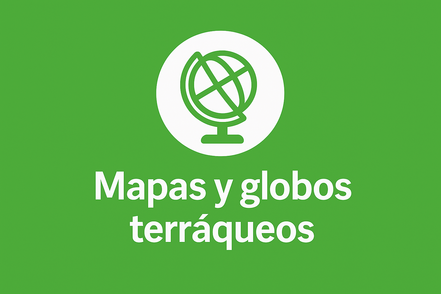 Mapas y globos terráqueos