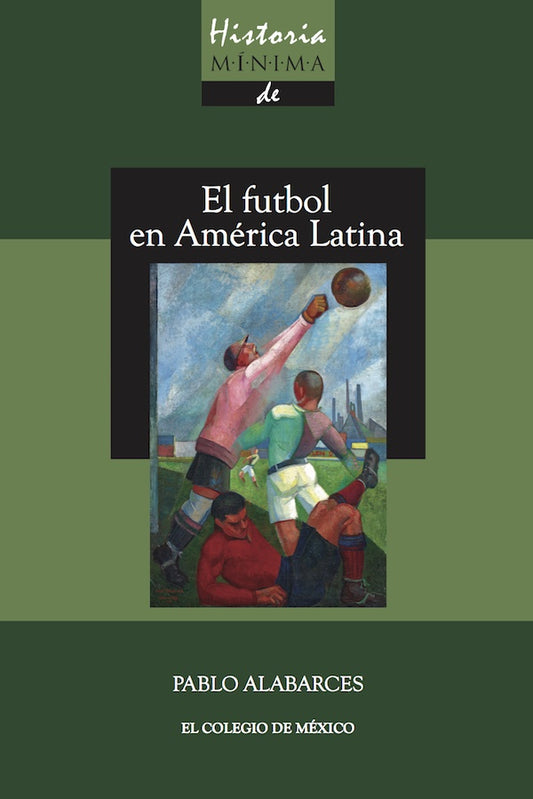 Historia mínima del futbol en América Latina | PABLO ALBARCES