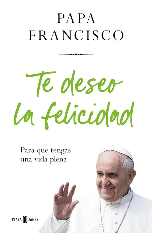 Te deseo la felicidad | PAPA FRANCISCO