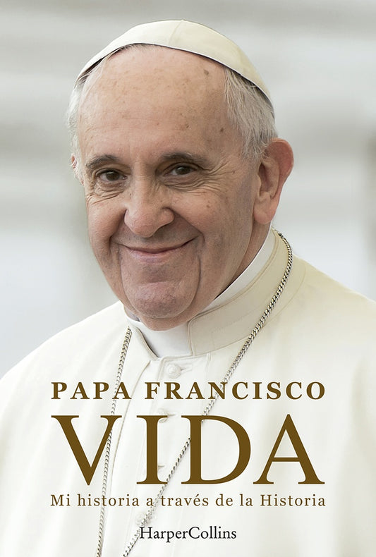 Vida. Mi historia a través de la historia | PAPA FRANCISCO