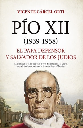 Pío XII 1939 - 1958. El papa defensor y salvador de los judíos | VICENTE CARCEL ORTI