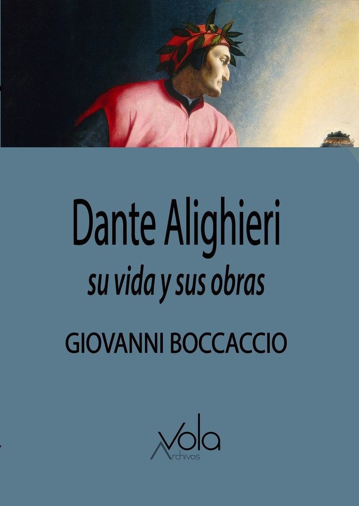 DANTE ALIGHIERI SU VIDA Y SUS OBRAS | BOCCACCIO GIOVANNI