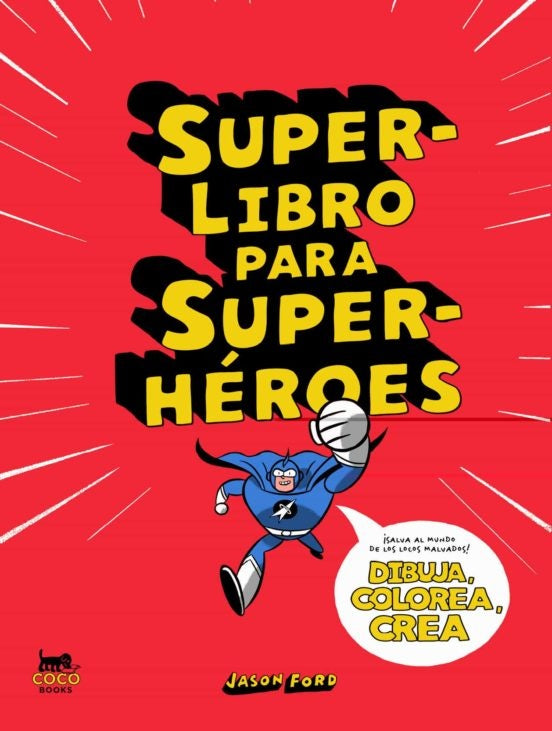 Super-libro para super-héroes. Dibuja, colorea, crea | JASON FORD