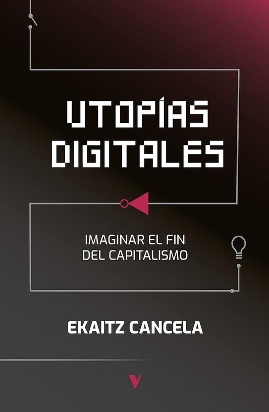 Utopías digitales. Imaginar el fin del capitalismo | EKAITZ CANCELA