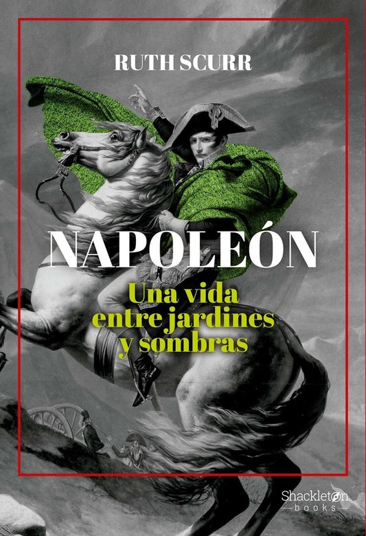 Napoleón. Una vida entre jardines y sombras | RUTH SCURR