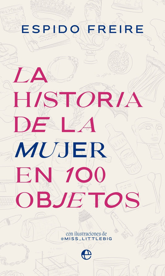 La historia de la mujer en 100 objetos | ESPIDO FREIRE