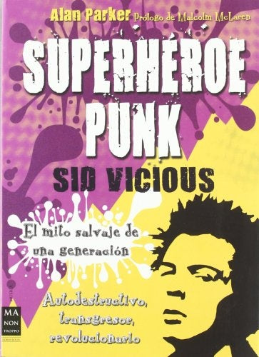 Superhéroe Punk. Sid Vicious. El mito salvaje de una generación | ALAN PARKER