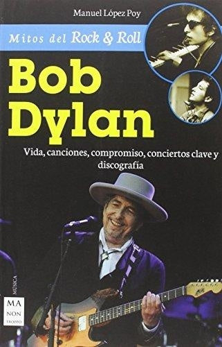 Bob Dylan. Mitos del Rock & Roll | MANUEL LOPEZ POY