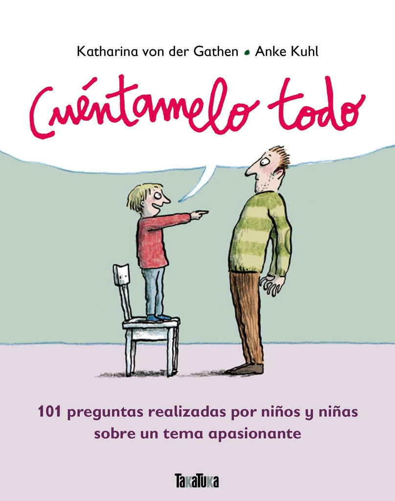 Cuéntamelo todo. 101 preguntas realizadas por niños y niñas sobre un tema apasionante | Katharina von der Gathen