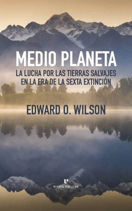 Medio planeta. La lucha por las tierras salvajes en la era de la sexta extinción | EDWARD WILSON