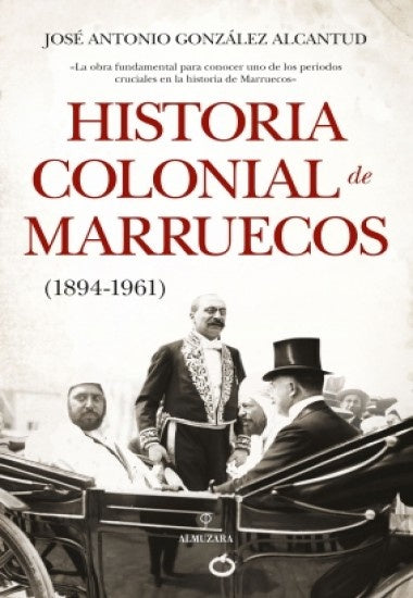 Historia colonial de Marruecos, 1894-1961 | José Antonio González Alcantud