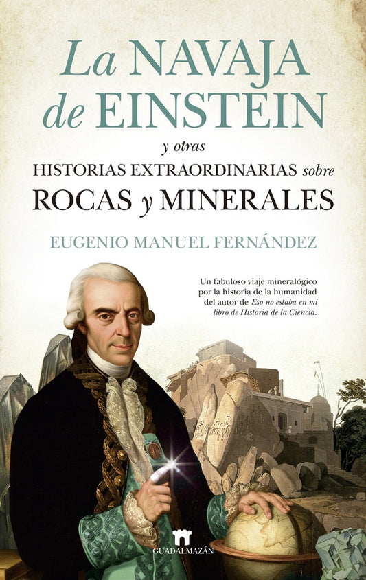 La navaja de Einstein y otras historias extraordinarias sobre rocas y minerales | EUGENIO MANUEL FERNANDEZ