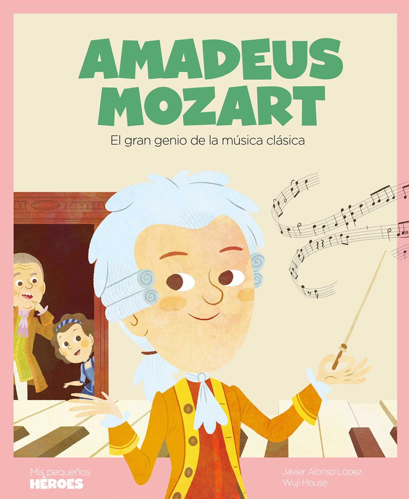 Amadeus Mozart. Mis pequeños héroes | Javier Alonso López