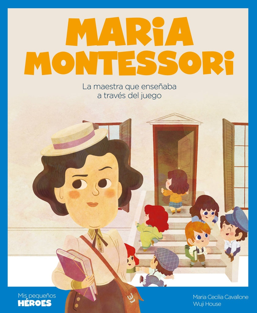 Maria Montessori. Mis pequeños héroes | MARIA CECILIA/ HOUSE  WUJI CAVALLONE