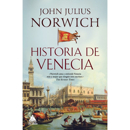 Historia de Venecia. Auge y Caída de la serenísima república | John Julius Norwich
