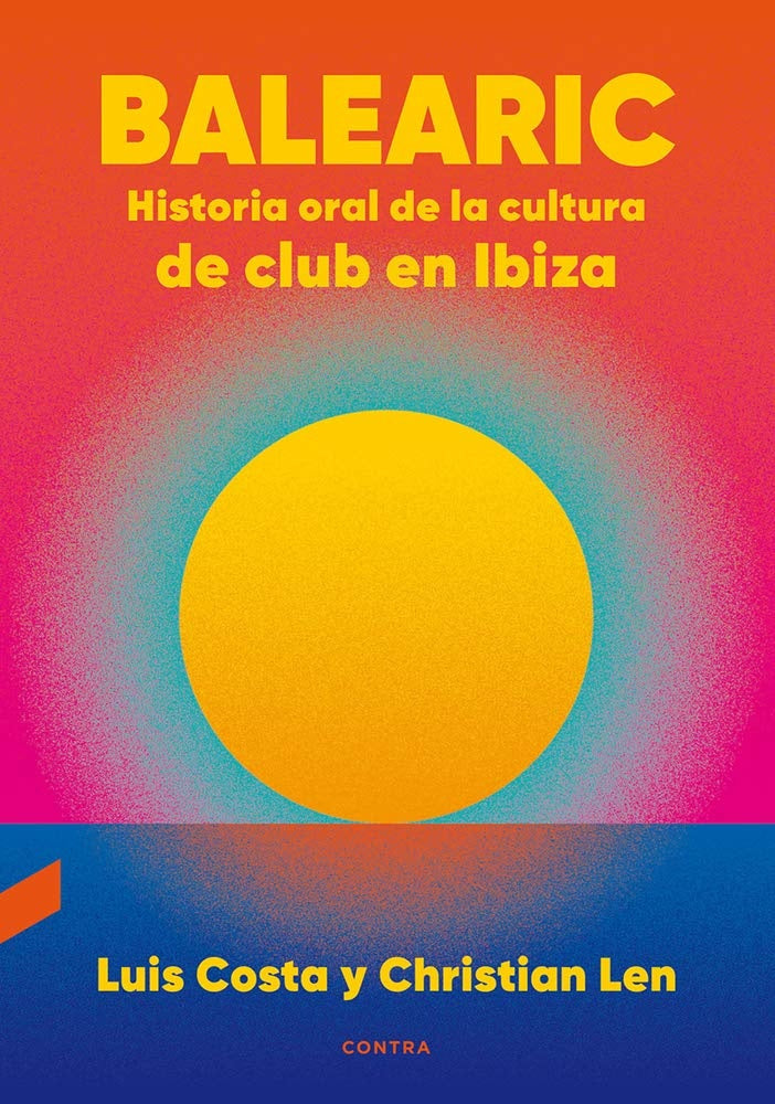 Balearic. Historia oral de la cultura de club de Ibiza | COSTA, Len