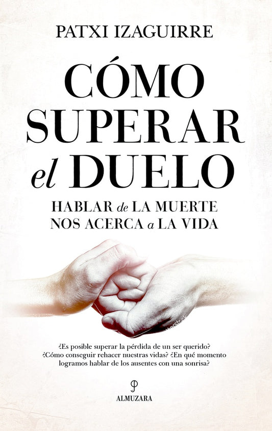 Como superar el duelo. Como superar el duelo. Hablar de la muerte nos acerca a la vida | Patxi Izaguirre