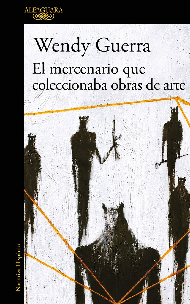El mercenario que coleccionaba obras de arte | WENDY GUERRA