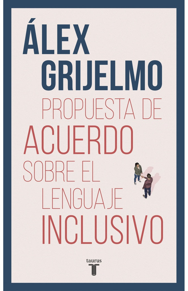 Propuesta de acuerdo sobre el lenguaje inclusivo | ALEX GRIJELMO