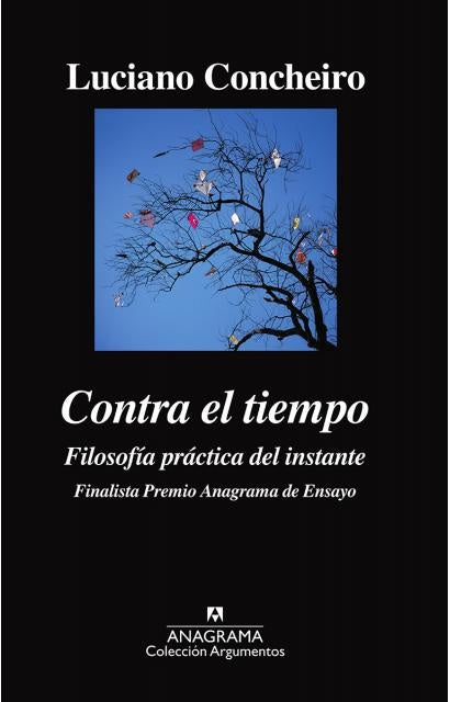 Contra el tiempo. Filosofía práctica del instante | LUCIANO CONCHEIRO