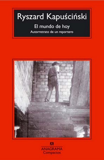 El mundo de hoy. Autorretrato de un reportero | RYSZARD KAPUSCINSKI