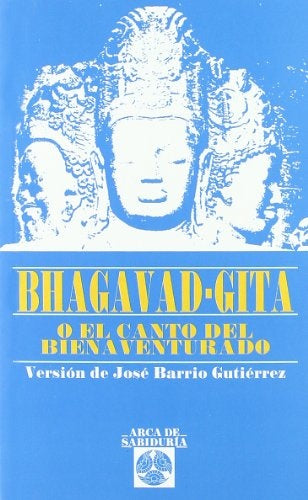 Bhagavad-Gita o el canto del bienaventurado | VERSION DE JOSE BARRIO GUTIERREZ