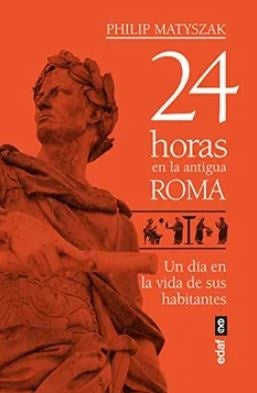 24 HORAS EN LA ANTIGUA ROMA | PHILIP MARYSAK