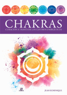 Chakras. Curación a través de los centros energéticos | JUAN ECHENIQUE PERSICO