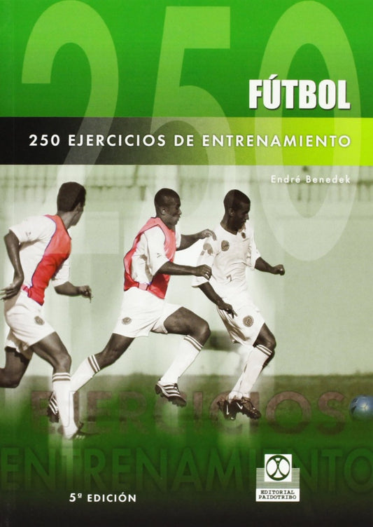 Fútbol. 250 ejercicios de entrenamiento | ENDRE BENEDEK