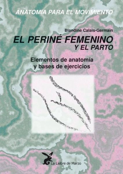 El periné femenino y el parto. Elementos de anatomía y bases de ejercicios | BLANDINE CALAIS-GERMAIN
