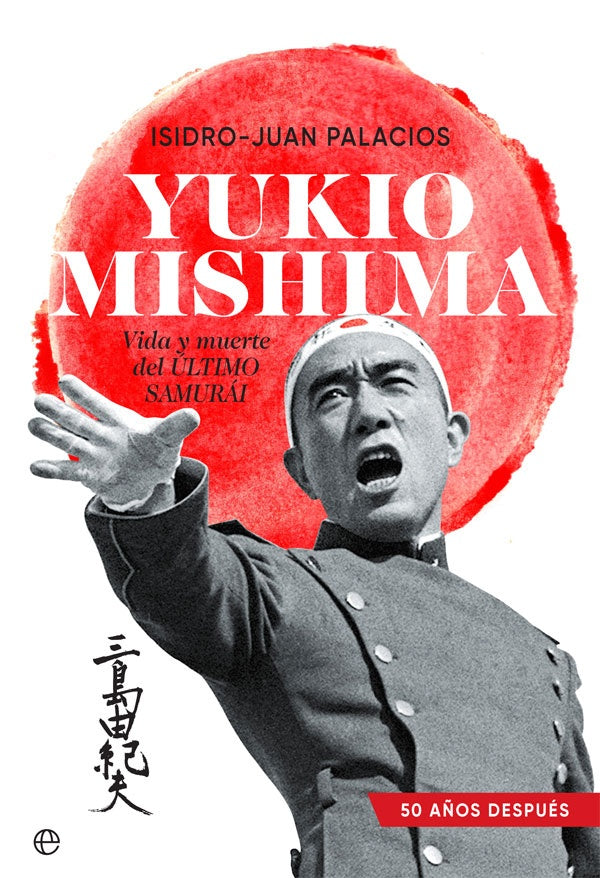 Yukio Mishima: Vida y muerte del último samurái | ISIDRO-JUAN PALACIOS