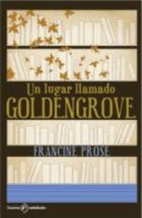 UN LUGAR LLAMADO GOLDENGROVE | FRANCINE PROSE