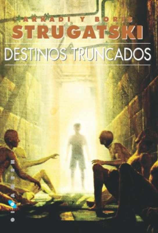 Destinos truncados | Arkadi y Boris Strugatski